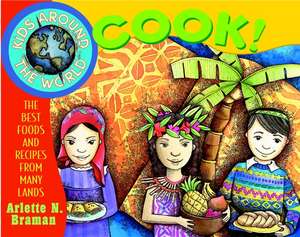 Kids Around the World Cook! The Best Foods and Recipes from Many Lands de AN Braman