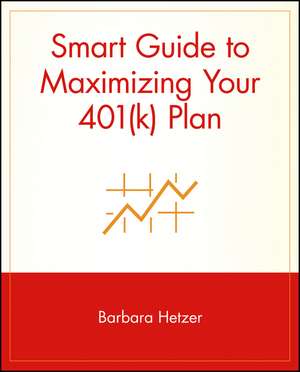 Smart Guide to Maximizing Your 401(k) Plan de B Hetzer