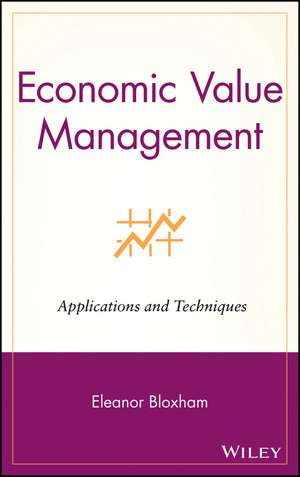 Economic Value Management – Applications and Techniques de E Bloxham