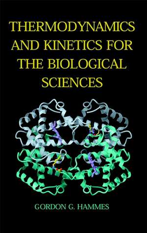 Thermodynamics and Kinetics for the Biological Sciences de GG Hammes