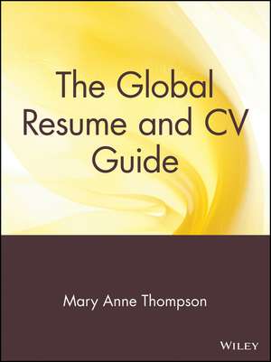 The Global Resume & CV Guide – From the Experts in Executive Research & Recruiting de MA Thompson