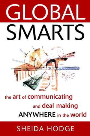 Global Smarts – The Art of Communicating & Deal Making Anywhere in the World de S Hodge