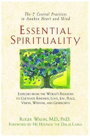 Essential Spirituality: The 7 Central Practices to Awaken Heart and Mind de Roger Walsh