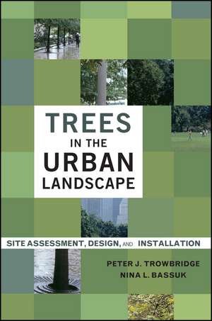 Trees in the Urban Landscape – Site Assessment, Design and Installation de PJ Trowbridge