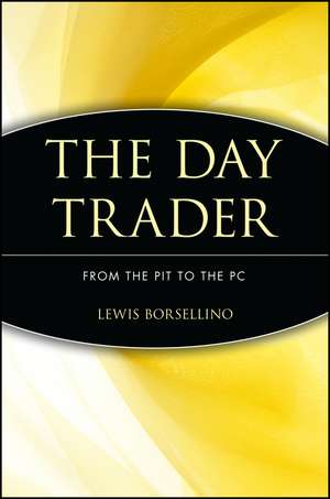 The Day Trader – From the Pit to the PC de LJ Borsellino