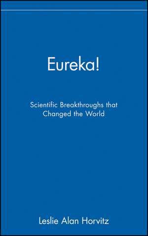 Eureka – Scientific Breakthroughs That Changed the World de L Horvitz