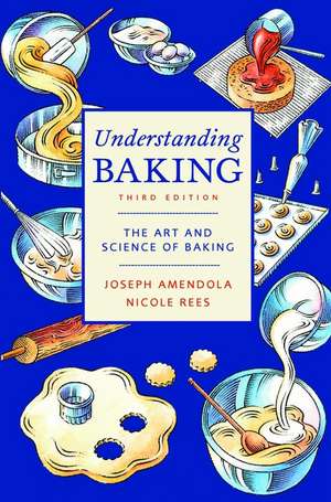 Understanding Baking – The Art and Science of Baking 3e de J Amendola