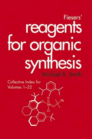 Fieser and Fieser′s Reagents for Organic Synthesis – Collective Index for Volumes 1–22 de MB Smith