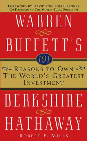 101 Reasons to Own The World′s Greatest Investment – Warren Buffett′s Berkshire Hathaway de RP Miles