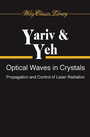 Optical Waves in Crystals – Propagation & Control of Laser Radiation (WCL) de A Yariv