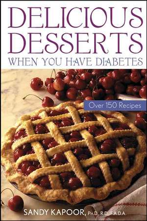 Delicious Desserts When You Have Diabetes – Over 150 Recipes de S Kapoor