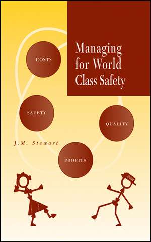 Managing for World Class Safety de Jm Stewart