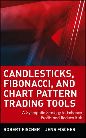 Candlesticks, Fibonacci, and Chart Pattern Trading Tools: A Synergistic Strategy to Enhance Profits and Reduce Risk de Robert Fischer