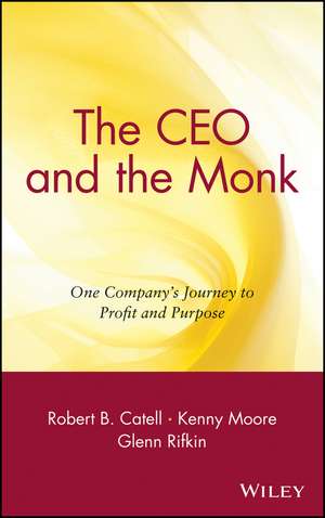 The CEO and the Monk – One Company′s Journey to Profit and Purpose de RB Catell