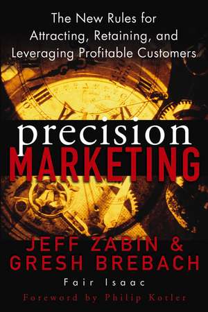 Precision Marketing – The New Rules for Attracting, Retaining and Leveraging Profitable Customers de J Zabin