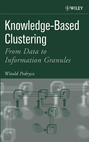 Knowledge–Based Clustering – From Data to Information Granules de W Pedrycz