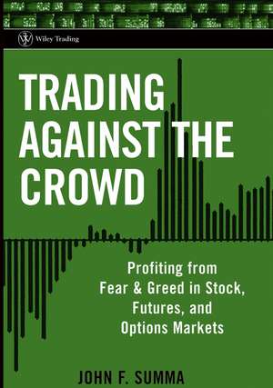 Trading Against the Crowd – Profiting from Fear and Greed in Stock, Futures and Options Markets de JF Summa