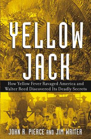 Yellow Jack – How Yellow Fever Ravaged America and Walter Reed Discovered Its Deadly Secrets de JR Pierce