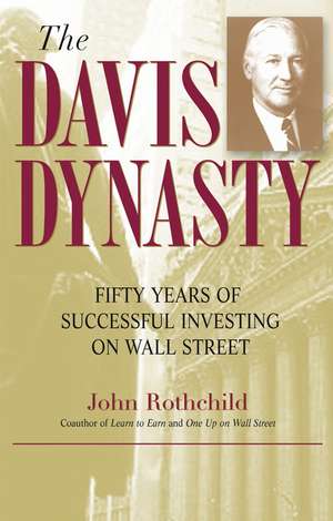 The Davis Dynasty – Fifty Years of Successful Investing on Wall Street de J Rothchild