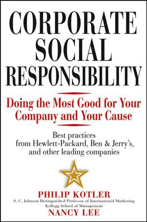 Corporate Social Responsibility – Doing the Most Good for Your Company and Your Cause de P Kotler