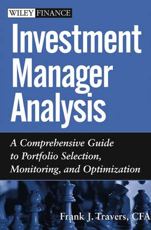 Investment Manager Analysis – A Comprehensive Guide to Portfolio Selection, Monitoring and Optimization de FJ Travers