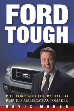 Ford Tough: Bill Ford and the Battle to Rebuild America′s Automaker de David Magee