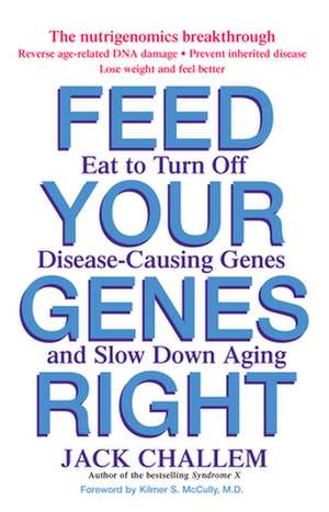 Feed Your Genes Right de Jack Challem