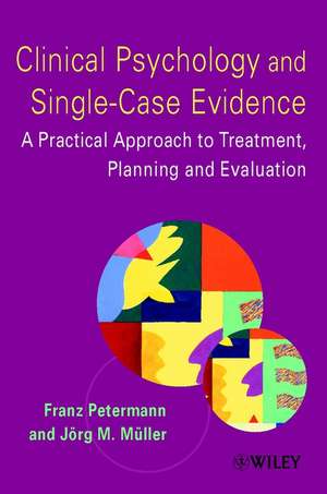 Clinical Psychology & Single–Case Evidence – A Practical Approach to Treatment Planning & Evaluation de F Petermann