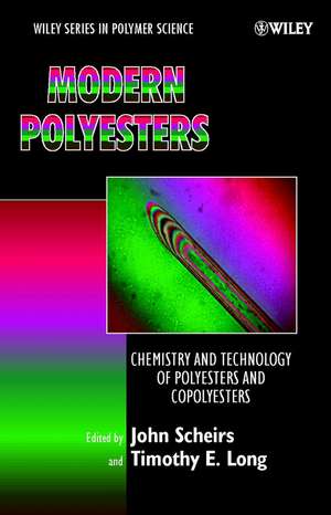 Modern Polyesters: Chemistry and Technology of Polyesters and Copolyesters de John Scheirs