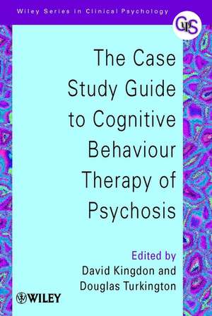 The Case Study Guide to Cognitive Behaviour Therapy of Psychosis de D Kingdon