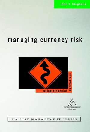 Managing Currency Risk – Using Financial Derivatives de JJ Stephens