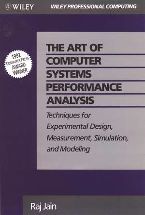 Art of Computer Systems Performance Analysis Techniques for Experimental Design Measurements Simulation and Modeling de R Jain