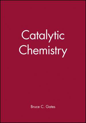 Catalytic Chemistry (WSE) de BC Gates