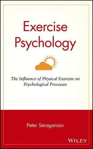 Exercise Psychology – The Influence of Physical Exercise On Psychological Processes de P Seraganian