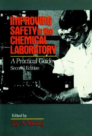 Improving Safety in the Chemical Laboratory – Practical Guide 2e de JA Young