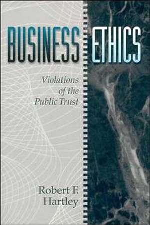 Business Ethics – Violations of the Public Trust (WSE) de R F Hartley