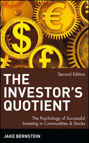 Investors Quotient – The Psychology of Successful Investing in Commodities & Stocks 2e de J Bernstein