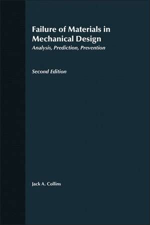 Failure of Materials in Mechanical Engineering: An Analysis, Prediction, Prevention 2e de JA Collins