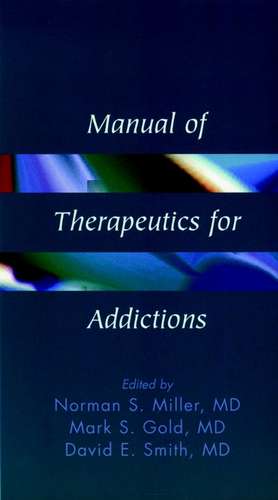 Manual of Therapeutics for Addictions de NS Miller