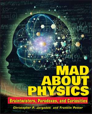 Mad About Physics – Braintwisters, Paradoxes and Curiosities de CP Jargodzki