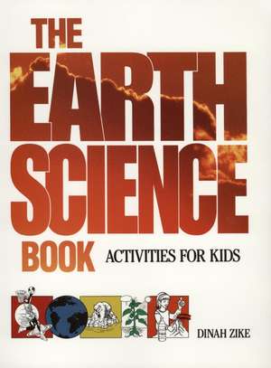 The Earth Science Book: Activities for Kids de Dinah Zike