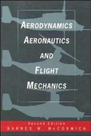 Aerodynamics Aeronautics And Flight Mechanics Seco (WSE) de B W McCormick