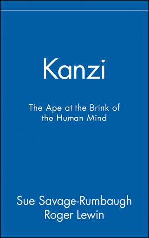 Kanzi: The Ape at the Brink of the Human Mind de Savage Sue Rumbaugh