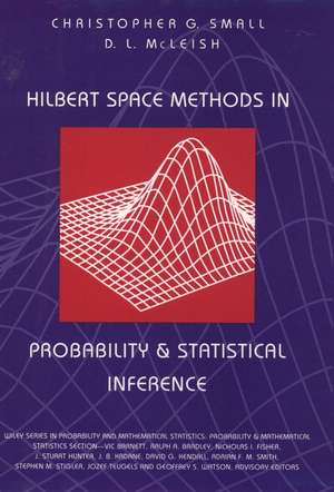 Hilbert Space Methods in Probability and Statistical Inference de Christopher G Small