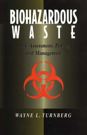 Biohazardous Waste – Risk Assessment, Policy and Management de WL Turnberg