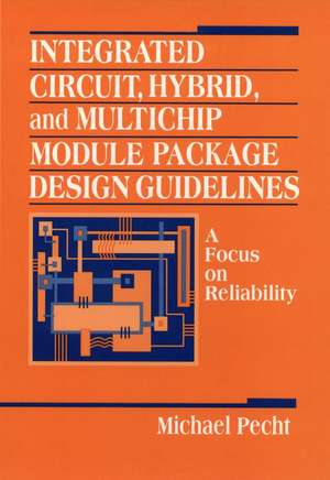 Integrated Circuit, Hybrid, and Multichip Module P Package Design Guidelines – A Focus on Reliability de M Pecht