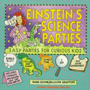 Einstein′s Science Parties – Easy Parties for Curious Kids de S Levine