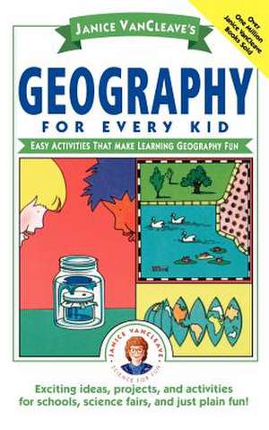 Janice Vancleave′s Geography for Every Kid – Easy Activities That Make Learning Geography Fun de J Vancleave