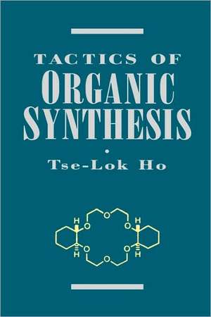 Tactics of Organic Synthesis de TL Ho