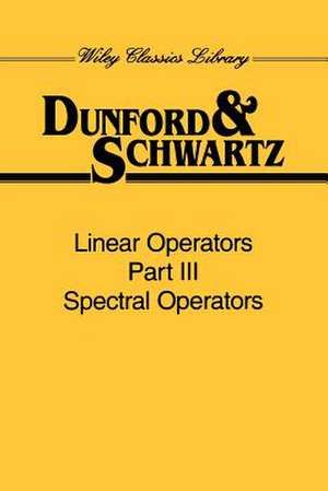 Linear Operators, Spectral Operators de Nelson Dunford